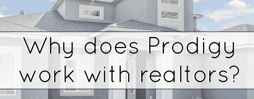 Why does Prodigy work with realtors?